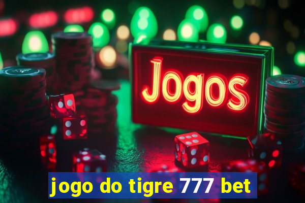 jogo do tigre 777 bet